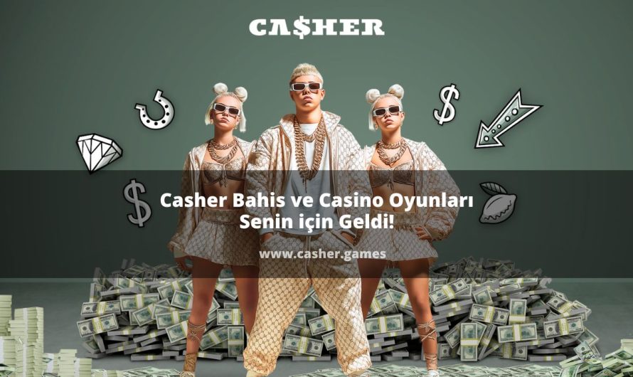 Casher Bahis ve Casino Oyunları Senin için Geldi
